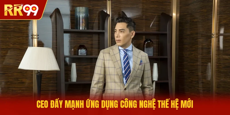 CEO đẩy mạnh ứng dụng công nghệ thế hệ mới