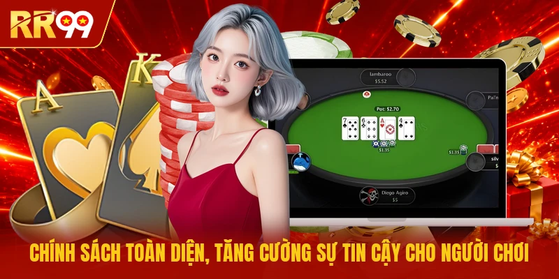 Chính sách toàn diện, tăng cường sự tin cậy cho người chơi 
