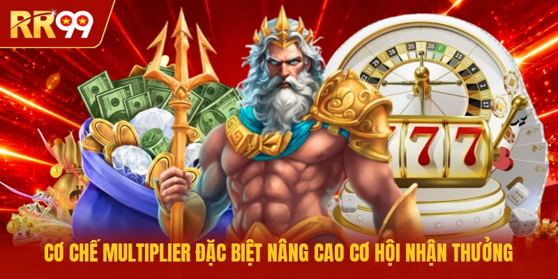 Cơ chế Multiplier đặc biệt nâng cao cơ hội nhận thưởng