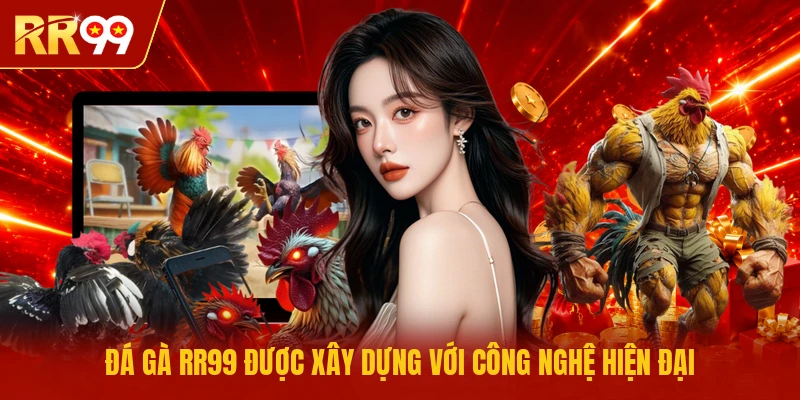 Đá gà RR99 được xây dựng với công nghệ hiện đại