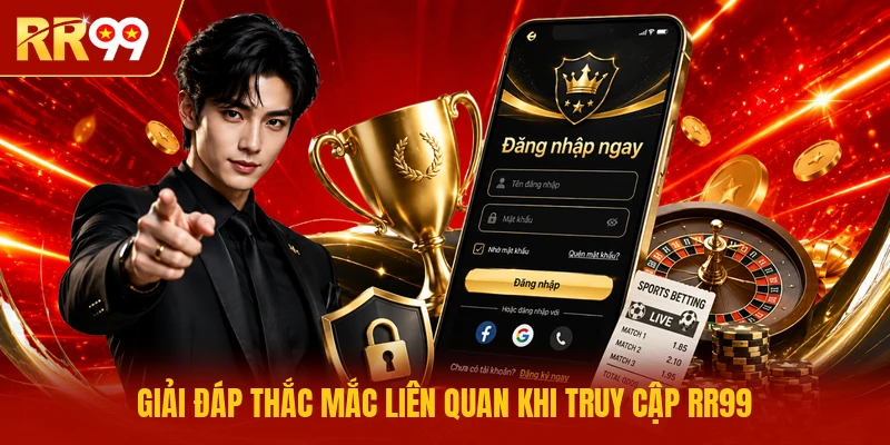 Giải đáp thắc mắc liên quan khi truy cập RR99