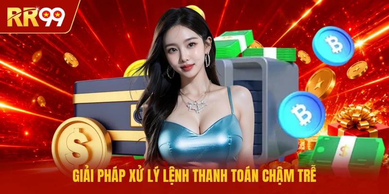 Giải pháp xử lý lệnh thanh toán chậm trễ