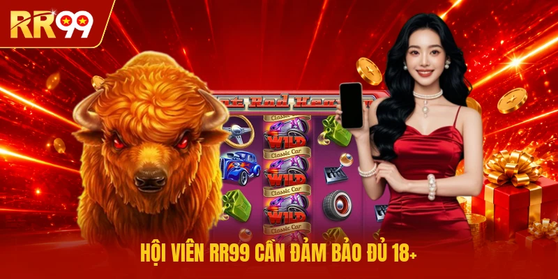 Hội viên RR99 cần đảm bảo đủ 18+