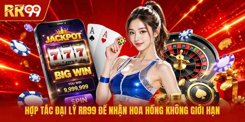 Hợp tác đại lý RR99 để nhận hoa hồng không giới hạn