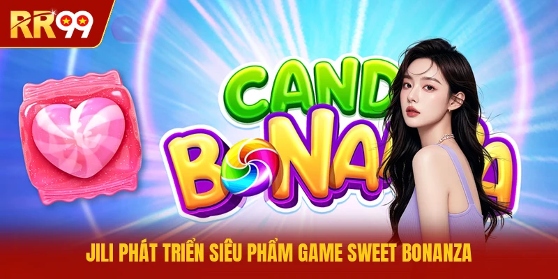 JILI phát triển siêu phẩm game Sweet Bonanza 