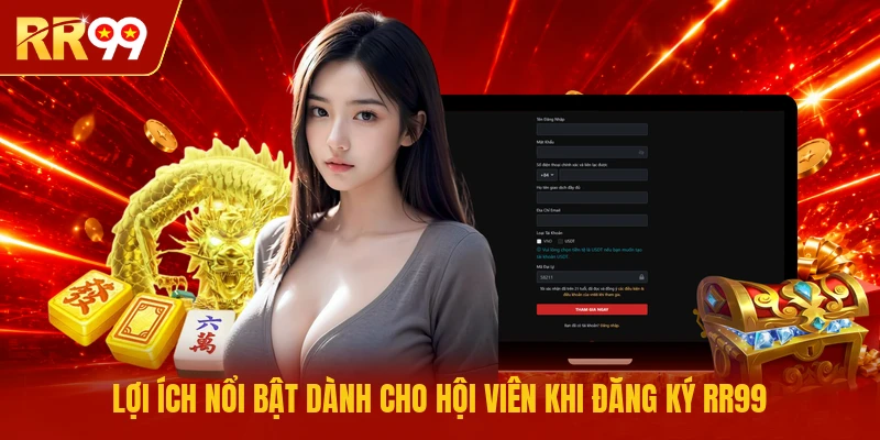 Lợi ích nổi bật dành cho hội viên khi đăng ký RR99