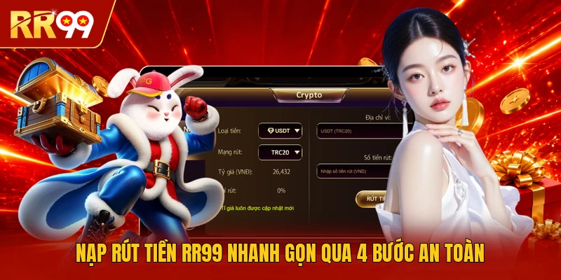 Nạp rút tiền RR99 nhanh gọn qua 4 bước an toàn 