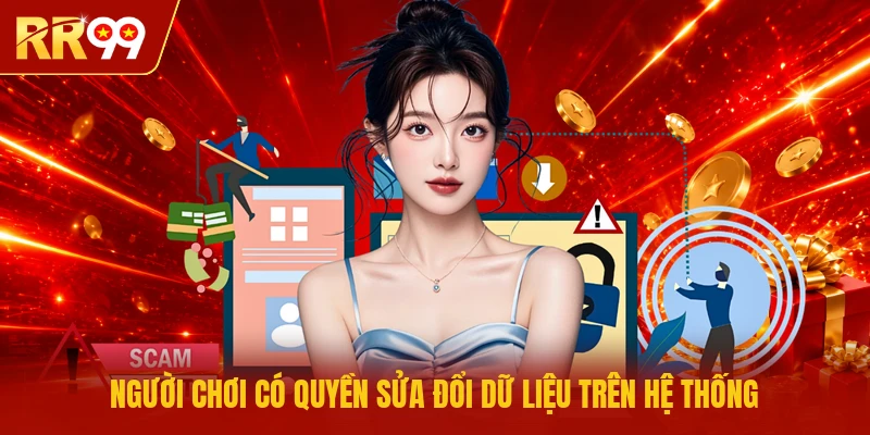 Người chơi có quyền sửa đổi dữ liệu trên hệ thống