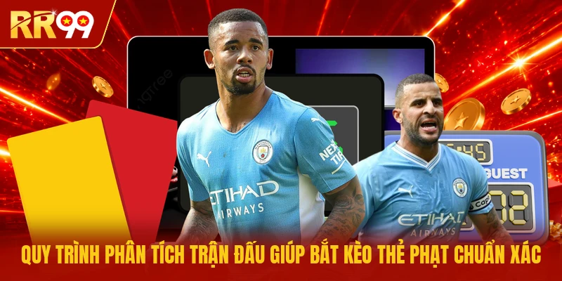 Quy trình phân tích trận đấu giúp bắt kèo thẻ phạt chuẩn xác