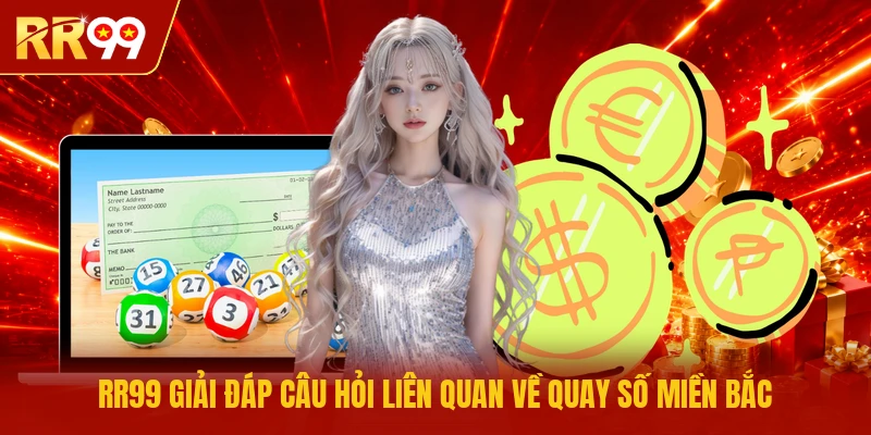 RR99 giải đáp câu hỏi liên quan về quay số miền Bắc