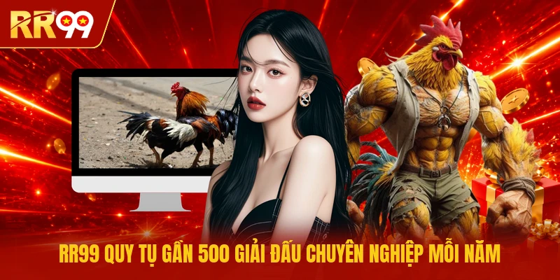 RR99 quy tụ gần 500 giải đấu chuyên nghiệp mỗi năm