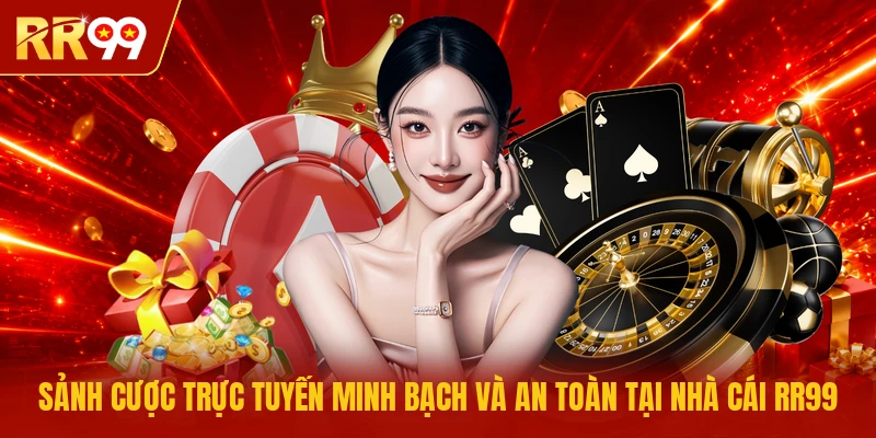 Sảnh cược trực tuyến minh bạch và an toàn tại nhà cái RR99 