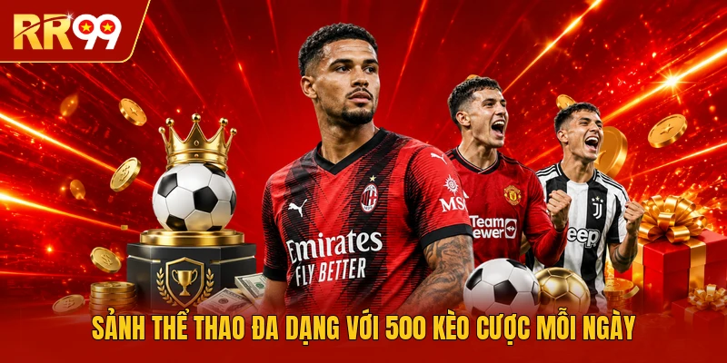 Sảnh thể thao đa dạng với 500 kèo cược mỗi ngày 