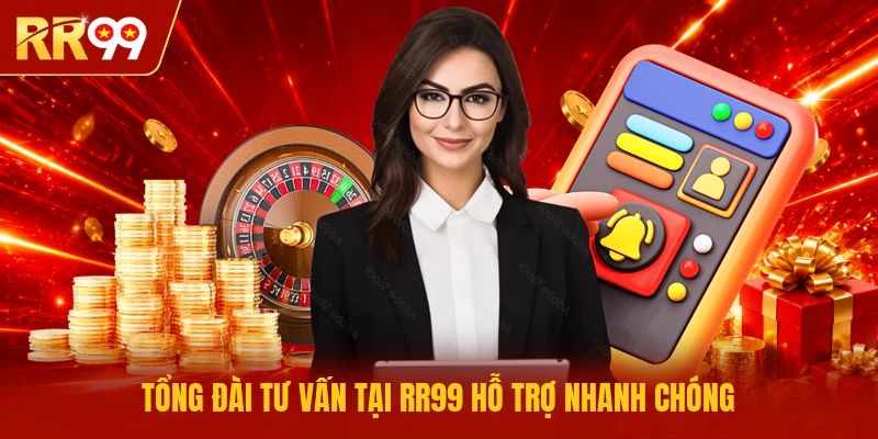 Tổng đài tư vấn tại RR99 hỗ trợ nhanh chóng