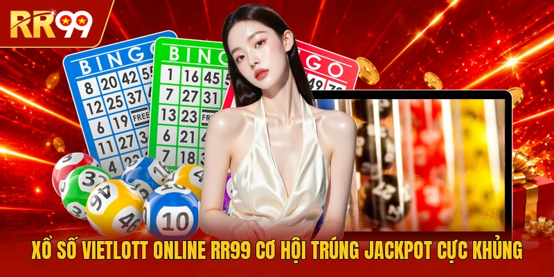 Xổ Số Vietlott Online RR99 Cơ Hội Trúng Jackpot Cực Khủng
