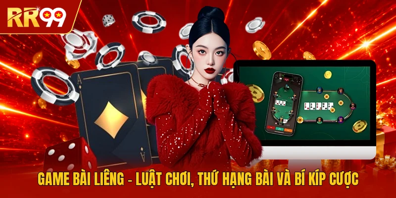 Game Bài Liêng - Luật Chơi, Thứ Hạng Bài Và Bí Kíp Cược