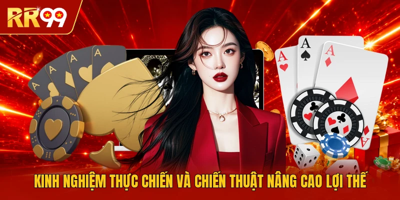 Kinh nghiệm thực chiến và chiến thuật nâng cao lợi thế