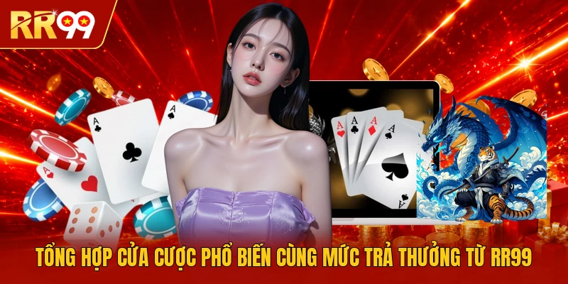 Tổng hợp cửa cược phổ biến cùng mức trả thưởng từ RR99